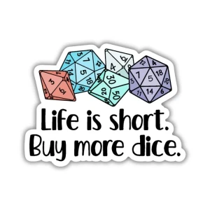 A vinyl sticker featuring four polyhedral dice with black text underneath that reads "life is short, buy more dice."