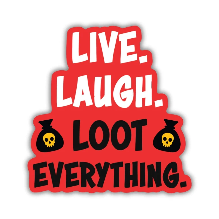 A vinyl sticker featuring a red background and half white, half black text that reads, "Live. Laugh. Loot Everything," with money bags on either side of the word 'loot'.