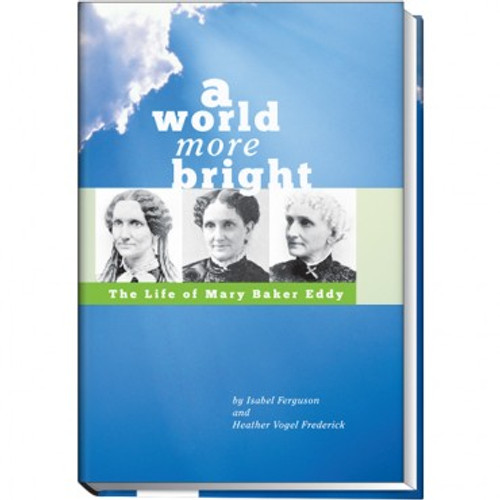 A World More Bright ,The Life of Mary Baker Eddy