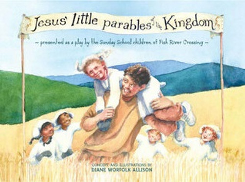 Jesus' Little Parables of the Kingdom by Diane Worfolk Allison (illustrator)
