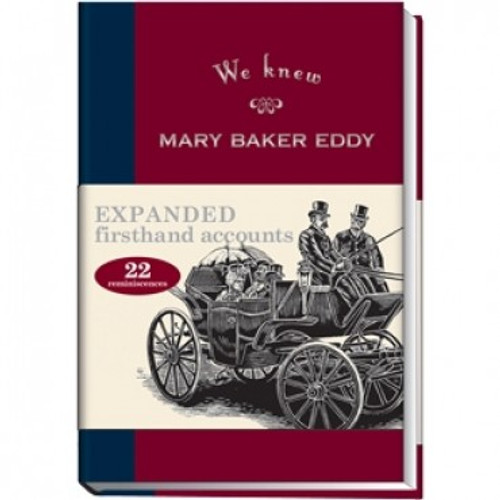 We Knew Mary Baker Eddy, Expanded edition, Volume I