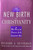 The New Birth of Christianity: Why Religion Persists in a Scientific Age by Richard A. Nenneman