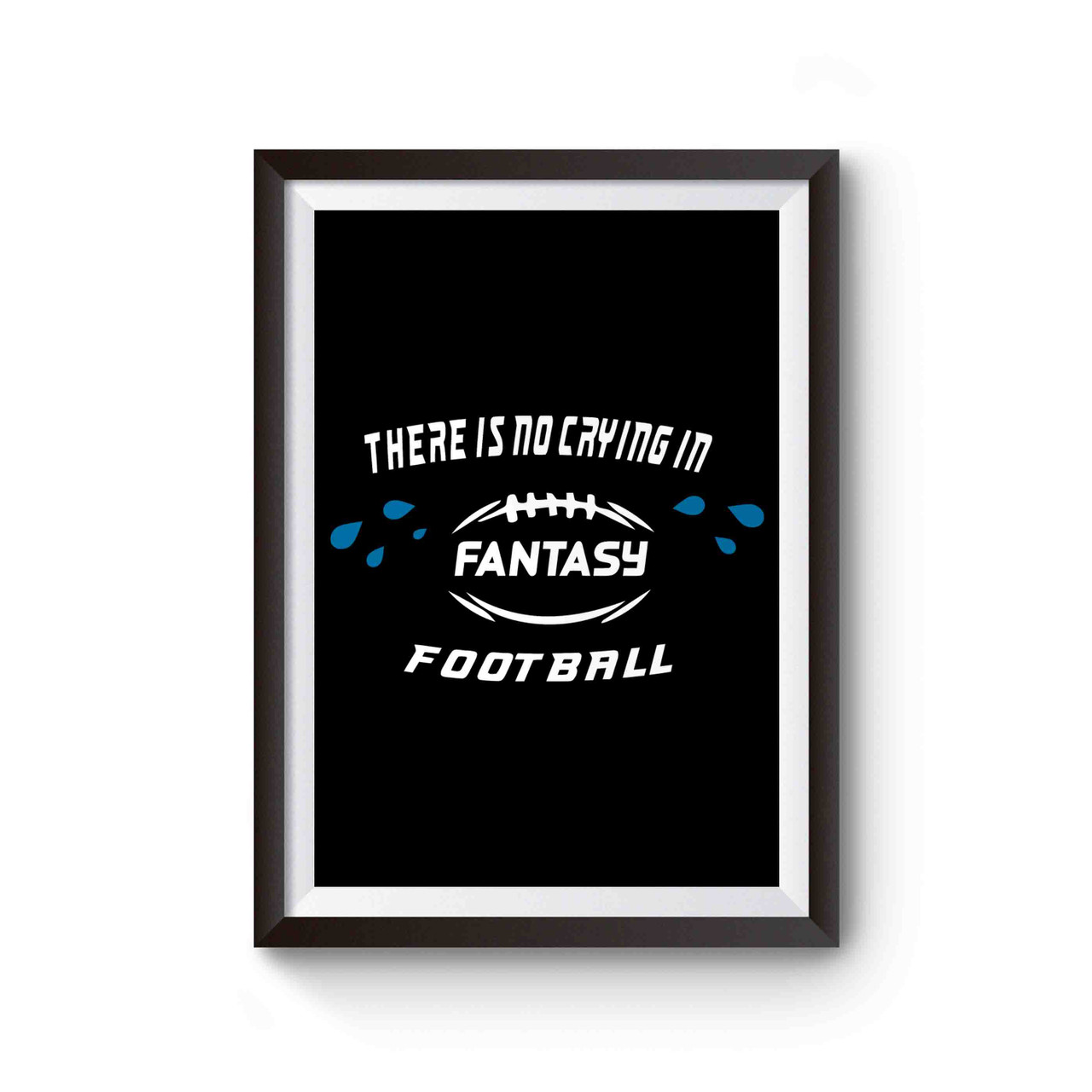 There's No Crying In Fantasy Football Funny Poster