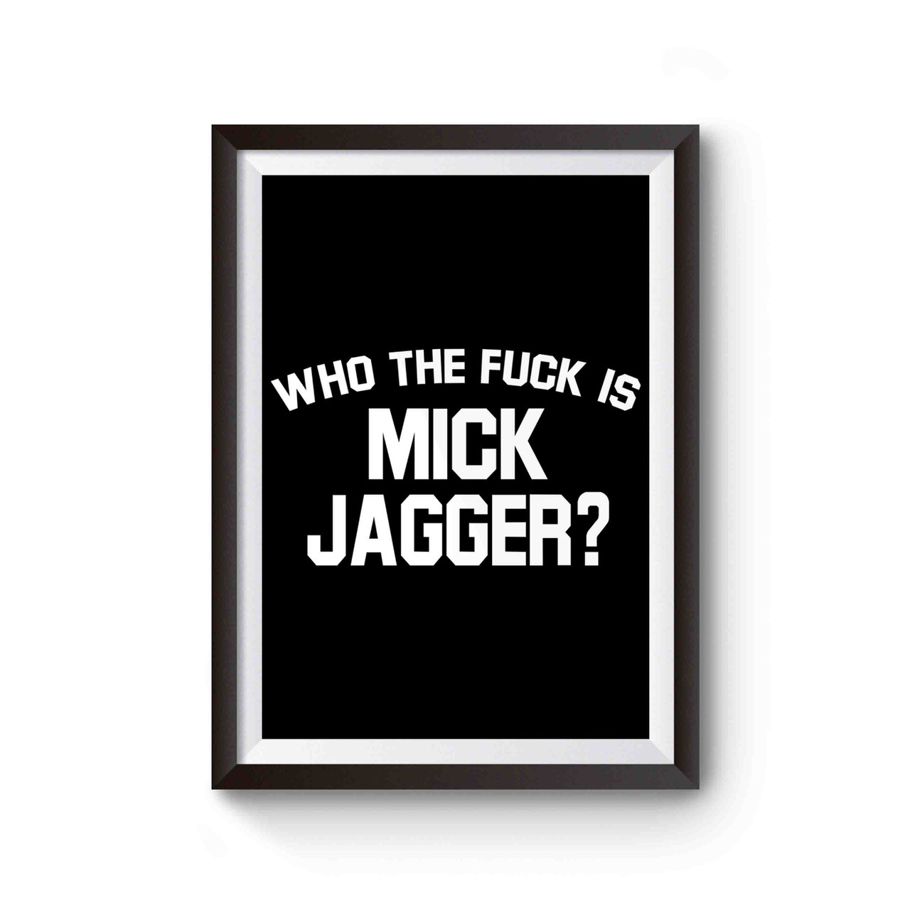 Who The Fuck Is Mick Jagger Cover Inspired Poster