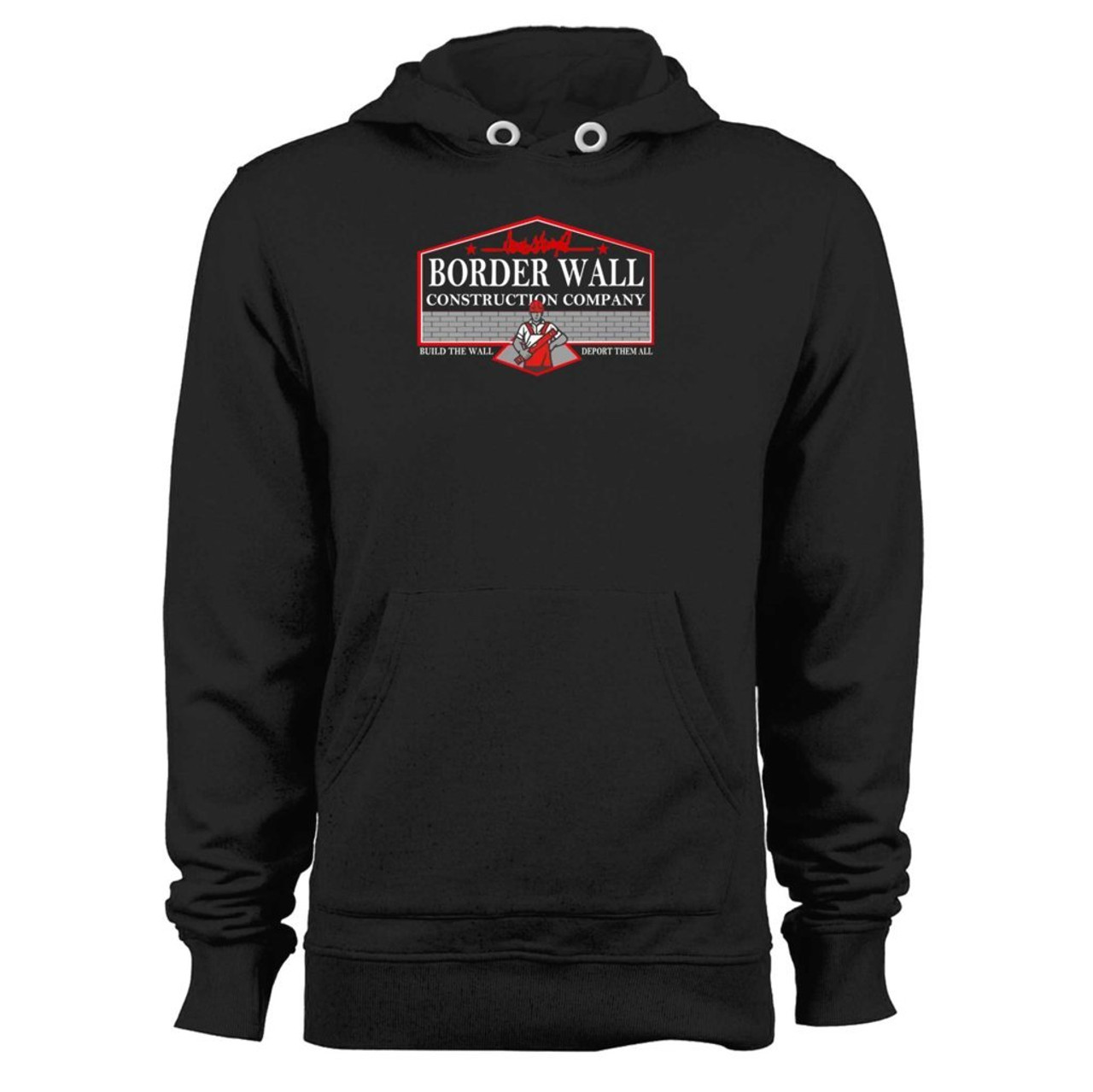 Border Wall Construction Company Build The Wall Deport Them All Hoodie