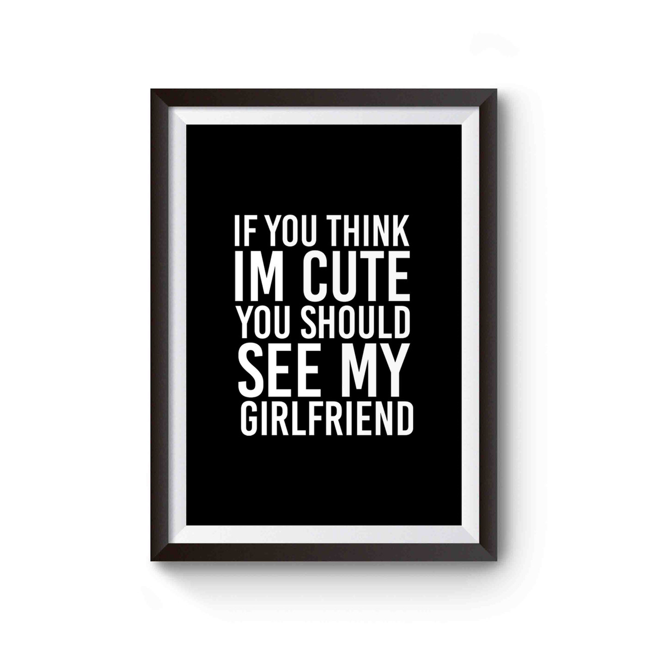 If You Think I M Cute You Should See My Girlfriend Funny Marine Girlfriend Gifts For