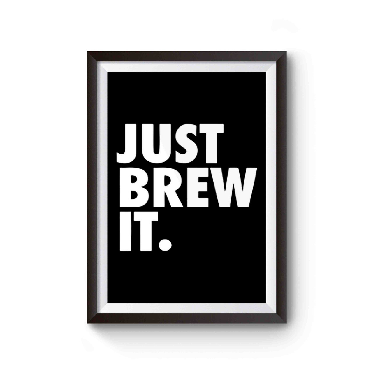 Just Brew It Coffee Lovers Poster