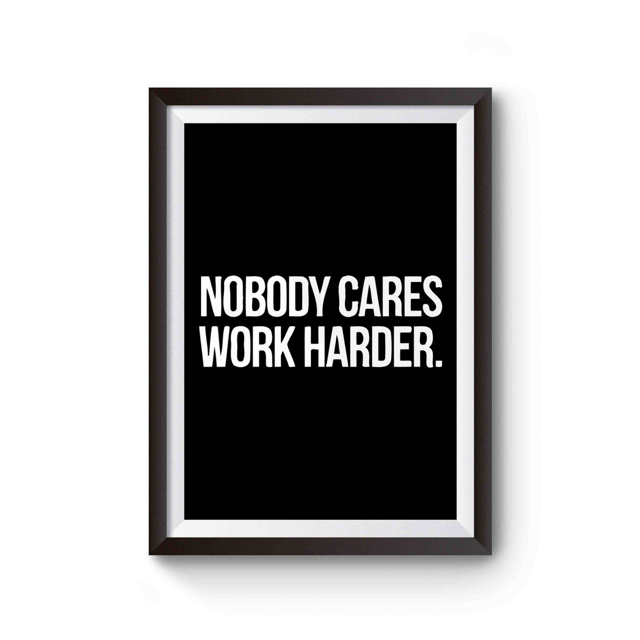 photo Nobody Cares Work Harder Quote teespedia