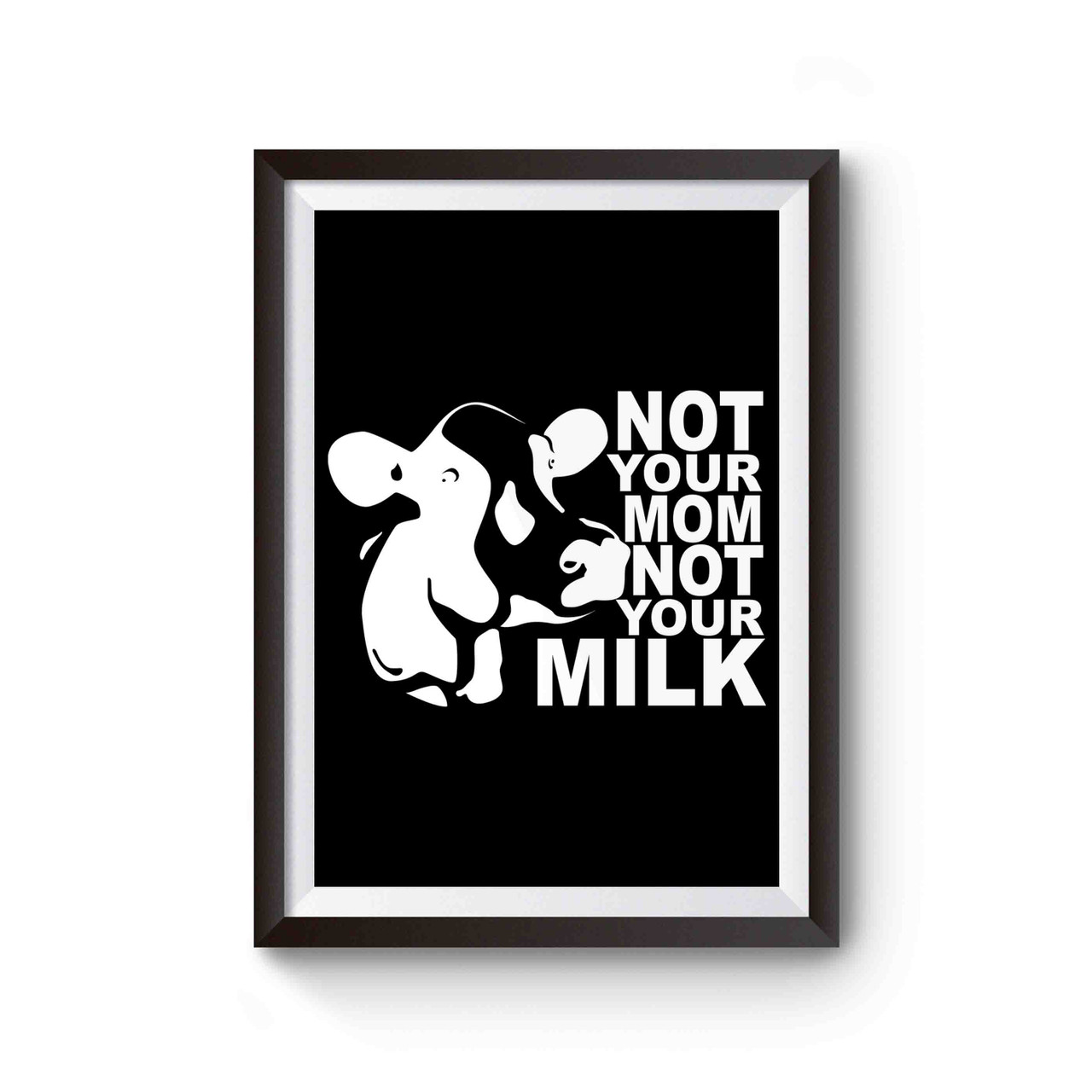 Not Your Mom Not Your Milk Poster