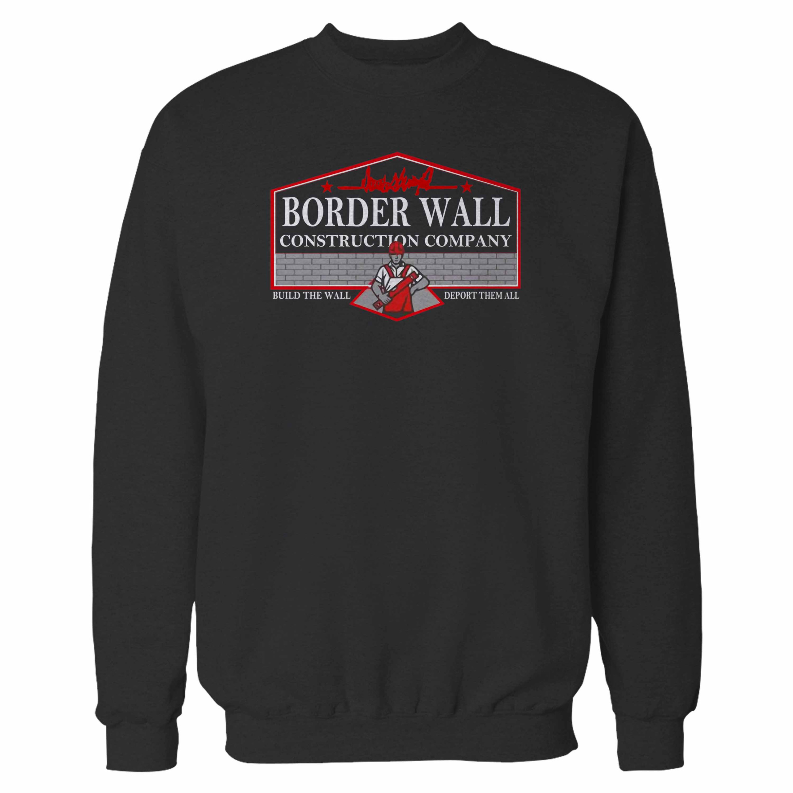 Border Wall Construction Company Build The Wall Deport Them All Hoodie