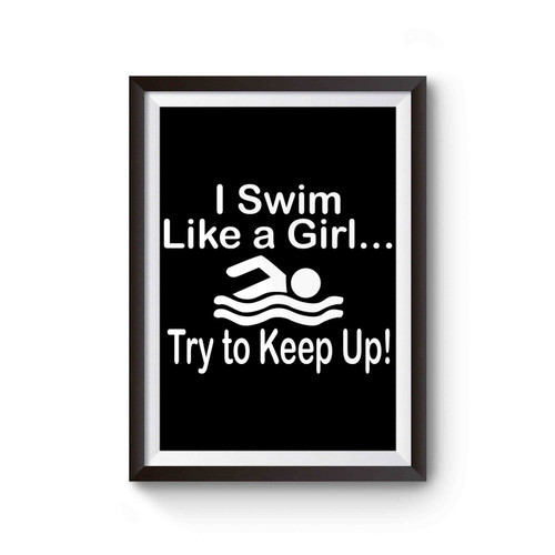 Swimming I Swim Like A Girl Try To Keep Up Poster