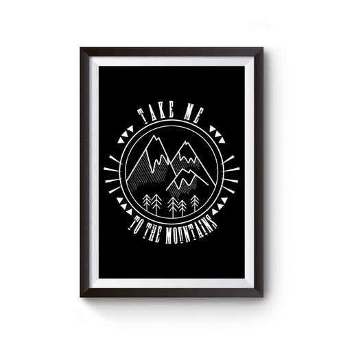 Take Me To The Mountains Outdoors Hiking Camping Forest Nature Poster