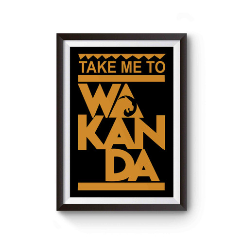 Take Me To Wakanda Black Panther Inspired Poster