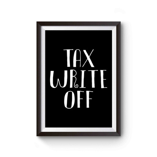 Tax Write Off Sarcastic Poster