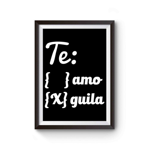 Te Amo Nah Tequila Poster