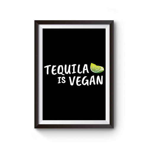Tequila Is Vegan Poster