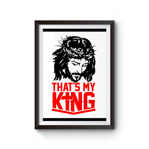 That's My King Jesus Christ Poster
