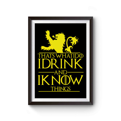 That's What I Do I Drink And I Know Game Of Thrones Tyrion Lannister Poster