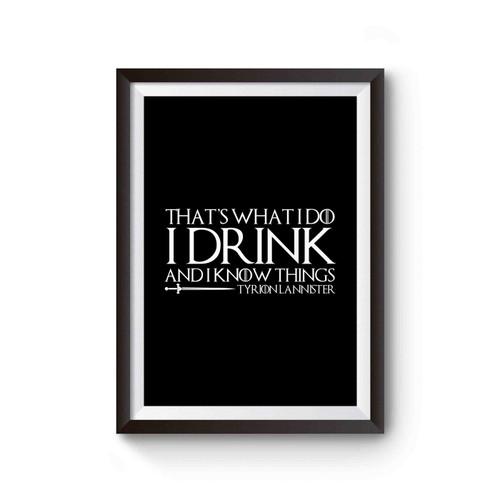 That's What I Do I Drink And I Know Things Tyrion Lannister Game Thrones Darth Vader Poster