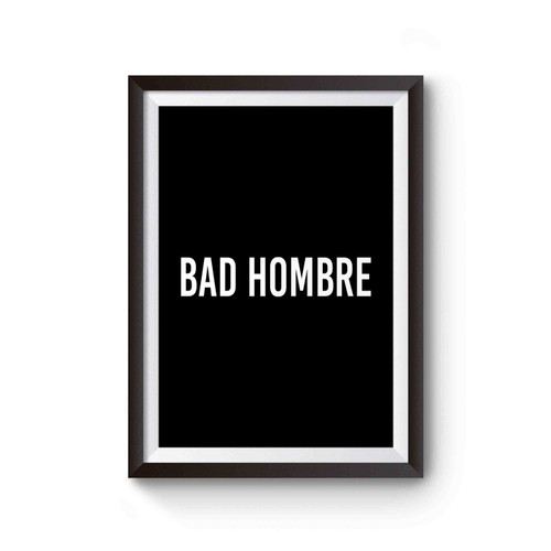 The Bad Hombre 2016 Presidential Debate Poster