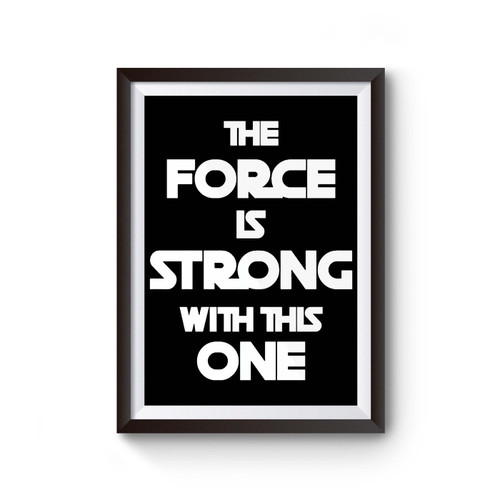 The Force Is Strong With This One Poster