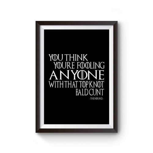 The Hound Not Fooling Anybody Quote Comedy Game Of Thrones Inspired Poster
