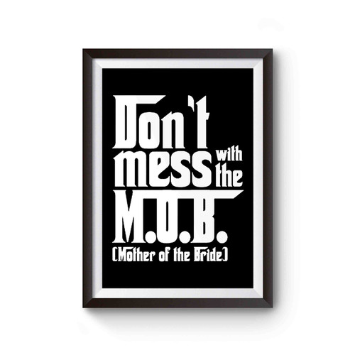 The Mother Of The Bride Dont Mess With The MOB The Godfather Poster