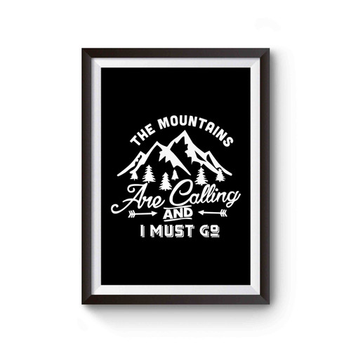 The Mountains Are Calling And I Must Go Hike Adventure Traveler Poster
