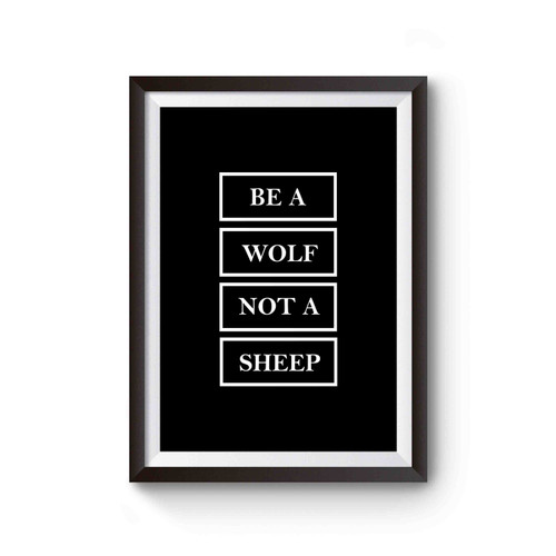 The Pack Be A Wolf Not A Sheep Poster