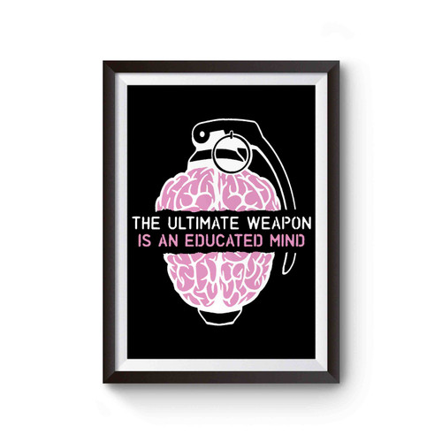 The Ultimate Weapon Is An Educated Mind Poster