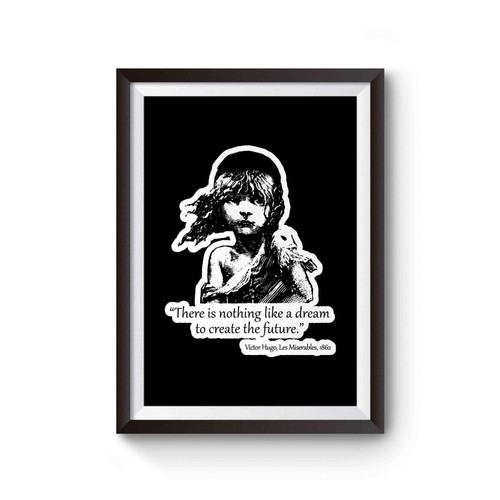 There Is Nothing Like A Dream To Create The Future With Kids Victor Hugo Les Miserables Quote Poster