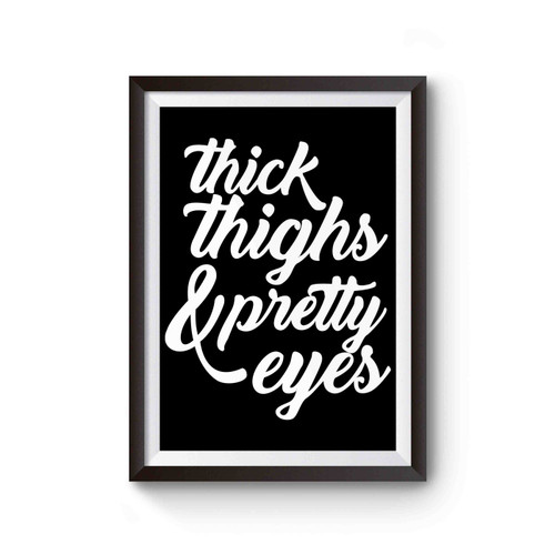 Thick Thighs And Pretty Eyes Poster