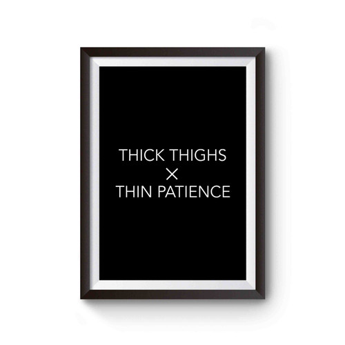 Thick Thighs Thin Patience Inspired Poster