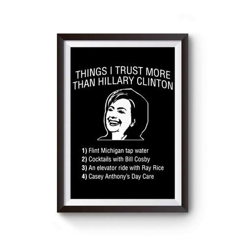 Things I Trust More Than Hillary Clinton Poster