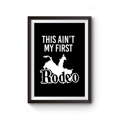 This Ain't My First Rodeo Country Southern Country Sayings Poster