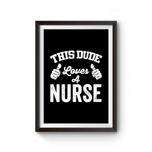 This Dude Loves A Nurse Nursing Student Nurse Gift Nurse Nursing Gifts Nursing Funny Humor Birthday Gifts Funny Quotes Fun Poster