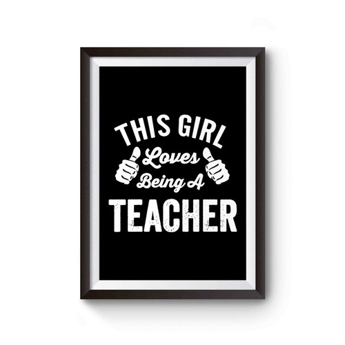 This Girl Loves Being A Teacher Funny Gift Humor Gifts Funny Quotes Funny Girl Poster
