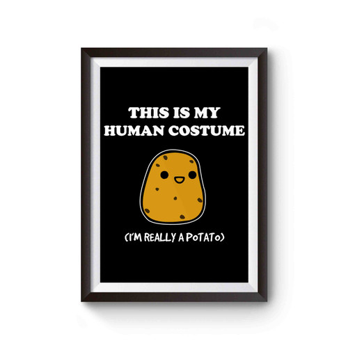 This Is My Human Costume I'm Really A Potato Poster