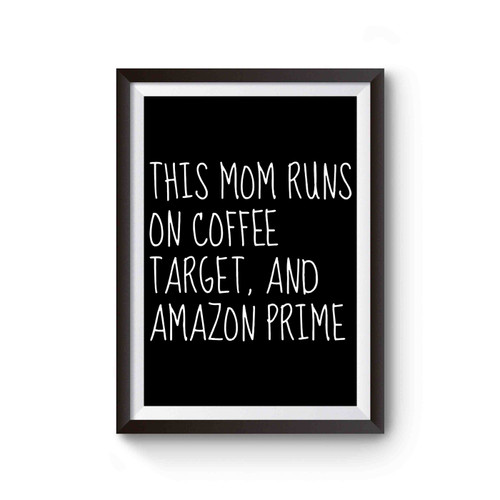 This Mom Runs On Coffee, Target, And Amazon Prime Poster
