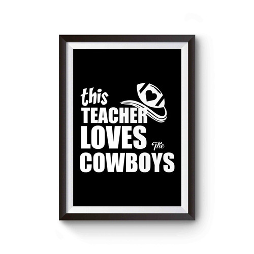 This Teacher Loves The Cowboys Dallas Cowboys Poster