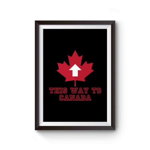 This Way To Canada Anti Donald Trump Fuck Donald Trump Poster