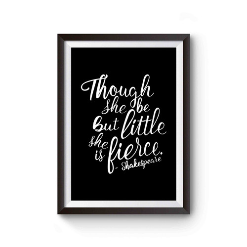 Though She Be But Little She Is Fierce Shakespeare Quote Inspired Poster