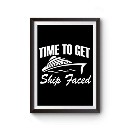 Time To Get Ship Faced Poster