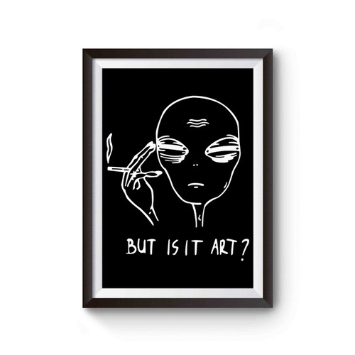Tired Alien But Is It Art Poster