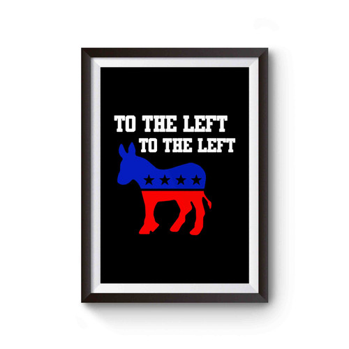 To The Left To The Left Democratic Political Democrat Political Poster