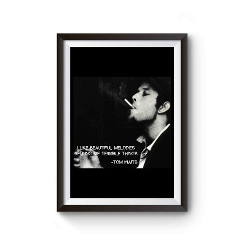 Tom Waits I Like Beautiful Melodies Telling Me Terrible Things Poster