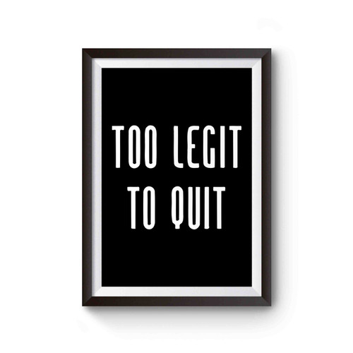 Too Legit To Quit Funny Poster