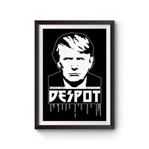 Trump Despot Anti Trump Poster