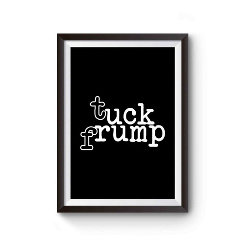 Tuck Frump Anti Donald Trump Fuck Donald Trump 1 Poster