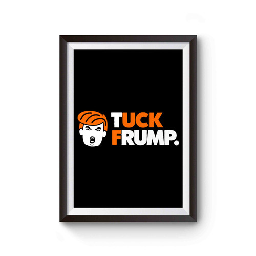 Tuck Frump Funny Meme 2016 Election Republican Democrat Gag Gifts Fuck Trump Anti Trump Poster